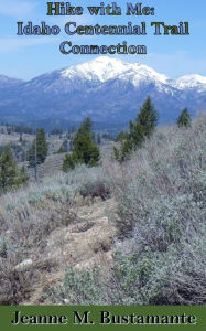 Title: Hike with Me: Idaho Centennial Trail Connection, Author: Jeanne Bustamante