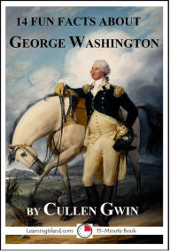 Title: 14 Fun Facts About George Washington, Author: Cullen Gwin