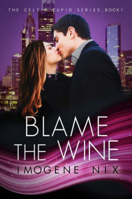 Title: Blame The Wine, Author: Imogene Nix