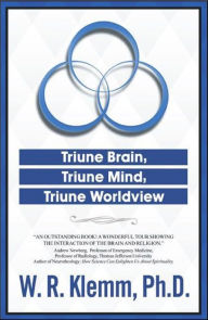 Title: Triune Brain, Triune Mind, Triune Worldview, Author: W. R. Klemm