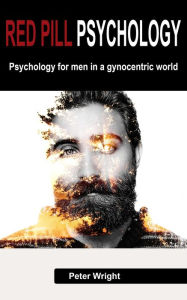 Title: Red Pill Psychology: Psychology For Men in a Gynocentric World, Author: Peter Wright