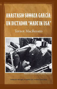 Title: Anastasio Somoza García: Un dictador made in USA, Author: Ternot MacRenato