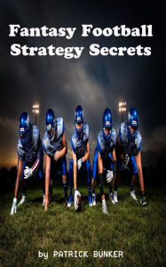 Title: Fantasy Football Strategy Secrets, Author: Patrick Bunker