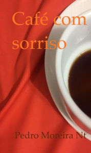 Title: Café com sorriso, Author: Pedro Moreira Nt