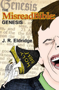 Title: The MisreadBible: Genesis, Author: J. R. Eldridge
