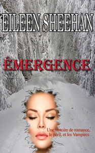 Title: Émergence : Une histoire de romance, le péril, et Vampires, Author: Eileen Sheehan
