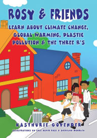Title: Rosy & Friends Learn about Climate Change, Global Warming, Plastic Pollution & The Three R's, Author: Kasthurie Govender