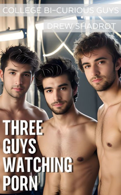 College Dudes Watching Porn - Three Guys Watching Porn by Drew Shadrot | eBook | Barnes & NobleÂ®