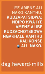 Title: Iye Amene Ali Nako Kanthu, Kudzapatsidwa; Ndipo Kwa Iye Amene Alibe Kanthu, Kudzachotsedwa Ngakhale Kanthu Kalikonse Ali Nako, Author: Dag Heward-Mills