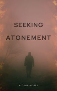 Title: Seeking Atonement, Author: Kitiera Morey