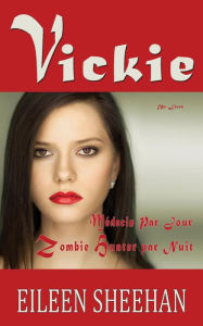 Title: Vickie: Médecin par Jour. Zombie Hunter par Nuit, Author: Eileen Sheehan
