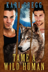 Title: Tame a Wild Human, Author: Kari Gregg