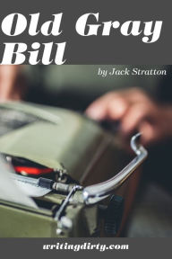 Title: Old Gray Bill, Author: Jack Stratton