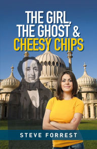 Title: The Girl, The Ghost and Cheesy Chips, Author: Steve Forrest