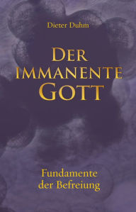 Title: Der Immanente Gott: Fundamente der Befreiung, Author: Dieter Duhm