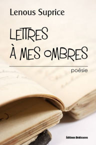 Title: Lettres à mes ombres, Author: Lenous Suprice