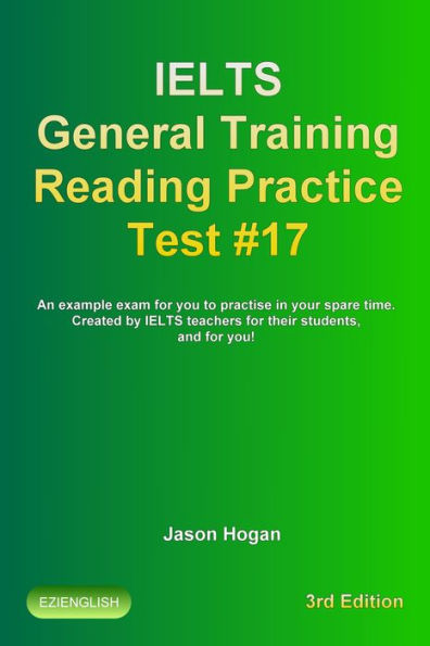 IELTS General Training Reading Practice Test #17. An Example Exam for You to Practise in Your Spare Time. Created by IELTS Teachers for their students, and for you!