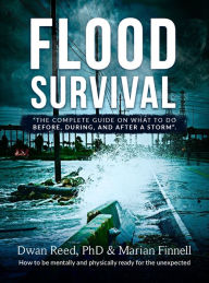 Title: Flood Survival: The Complete Guide on What to do Before, During, and After a Storm, Author: Dr. Dwan Reed
