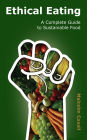 Ethical Eating: A Complete Guide to Sustainable Food