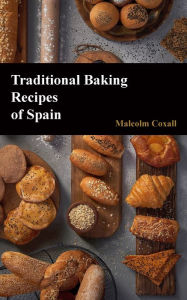 Title: Traditional Baking Recipes of Spain, Author: Malcolm Coxall