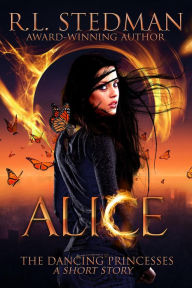 Title: Alice - A Short Story (The Dancing Princesses, #1), Author: R. L. Stedman