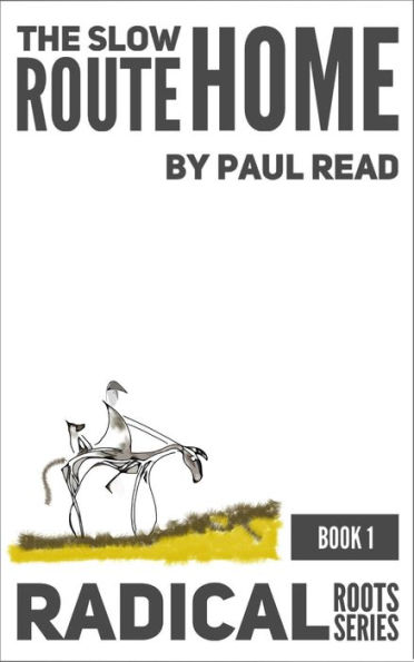 The Slow Route Home (Radical Routes Series, #1)