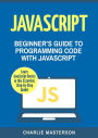 JavaScript: Beginner's Guide to Programming Code with JavaScript (JavaScript Computer Programming)
