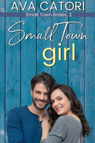 Title: Small Town Girl (Small Town Brides, #2), Author: Ava Catori