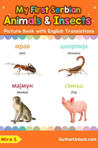 Title: My First Serbian Animals & Insects Picture Book with English Translations (Teach & Learn Basic Serbian words for Children, #2), Author: Mira S.