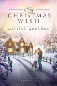 Title: His Christmas Wish (Mountain Rescue Romance, #1), Author: Melissa McClone