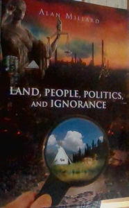 Title: Land, People, Politics, and Ignorance, Author: Alan Millard