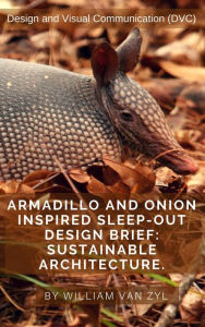 Title: Armadillo and Onion Inspired Sleep-out Design Brief: Sustainable Architecture., Author: William Van Zyl