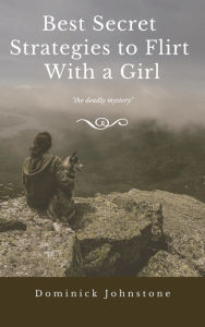 Title: Best Secret Strategies to Flirt With any Girl, Author: Dominick Johnstone