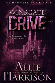 Title: Winsgate Drive (The Haunted, #4), Author: Allie Harrison