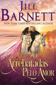 Title: Arrebatadas Pelo Amor, Author: Jill Barnett