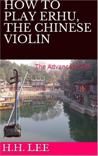 How to Play Erhu, the Chinese Violin: The Advanced Skills