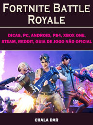 Title: Fortnite Battle Royale, Dicas, PC, Android, PS4, Xbox One, Steam, Reddit, Guia de Jogo não Oficial, Author: The Yuw