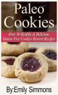 Paleo Cookies Sweet Tooth Cravings Sorted (Over 30 Healthy & Delicious Gluten Free Cookies Dessert Recipes)