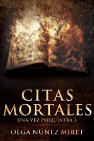 Title: Citas mortales. Una vez psiquiatra 3 (Una vez psiquiatra..., #3), Author: Olga Núñez Miret