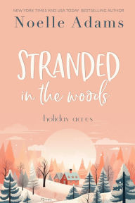 Title: Stranded in the Woods (Holiday Acres, #3), Author: Noelle Adams