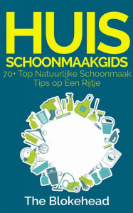 Title: Huisschoonmaakgids: 70+ Top natuurlijke schoonmaak tips op een rijtje, Author: The Blokehead