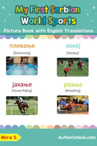 Title: My First Serbian World Sports Picture Book with English Translations (Teach & Learn Basic Serbian words for Children, #10), Author: Mira S.
