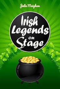 Title: Irish Legends on Stage, Author: Julie Meighan