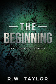 Title: The Beginning, Author: R.W. Taylor