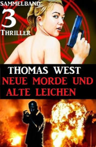 Title: Sammelband 3 Thriller: Neue Morde und alte Leichen, Author: Thomas West