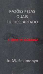 Title: Razões pelas quais fui descartado: A Jihad Da Economia, Author: Jo M. Sekimonyo