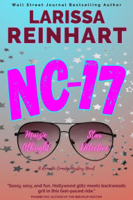 Title: NC-17, A Romantic Comedy Mystery Novel (Maizie Albright Star Detective series, #3), Author: Larissa Reinhart