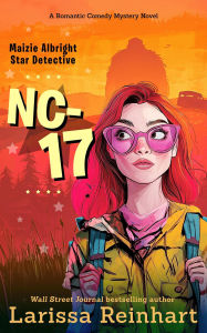 Title: NC-17, A Romantic Comedy Mystery Novel (Maizie Albright Star Detective series, #3), Author: Larissa Reinhart