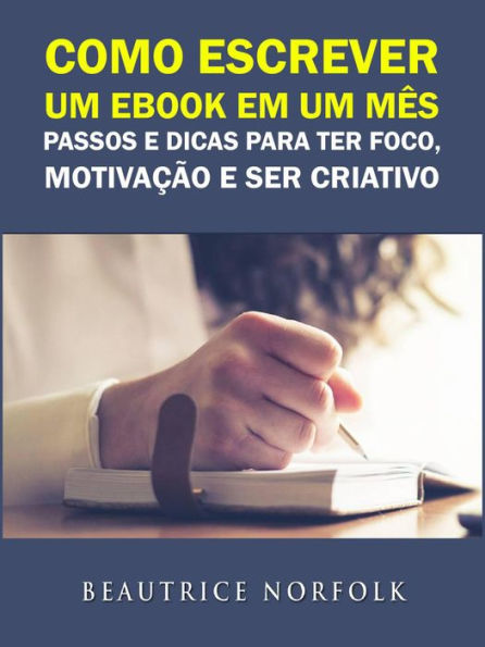 Como escrever um ebook em um mês: Passos e dicas para ter Foco, Motivação e ser Criativo