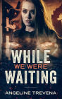While We Were Waiting (Poisonmarch, #2)
